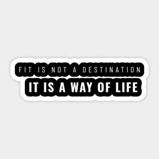 Fit Is Not A Destination It Is A Way Of Life Gym Motivation Fitness Sticker
